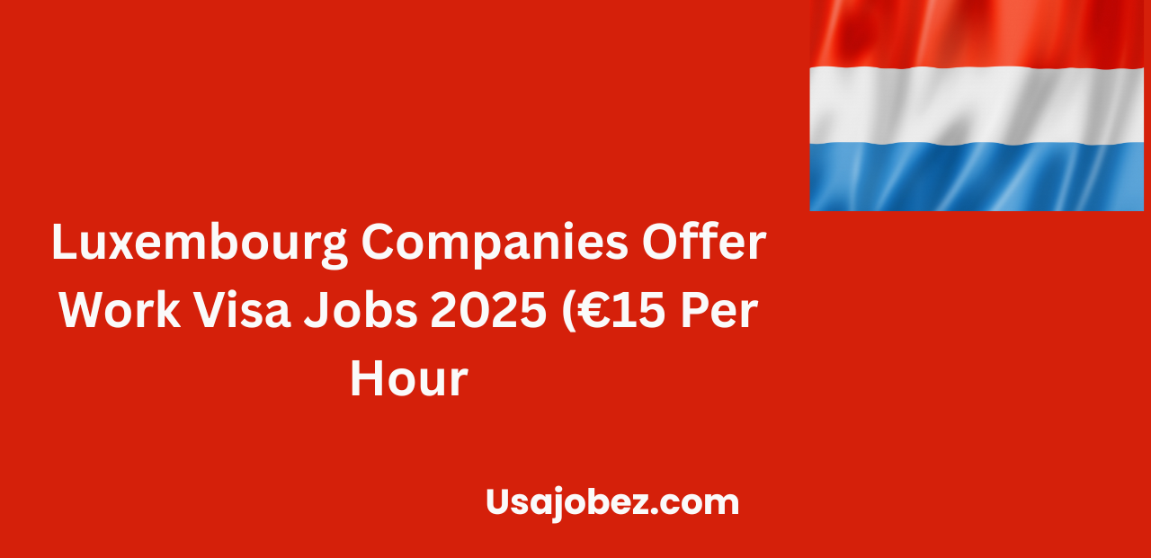 Luxembourg Companies Offer Work Visa Jobs
