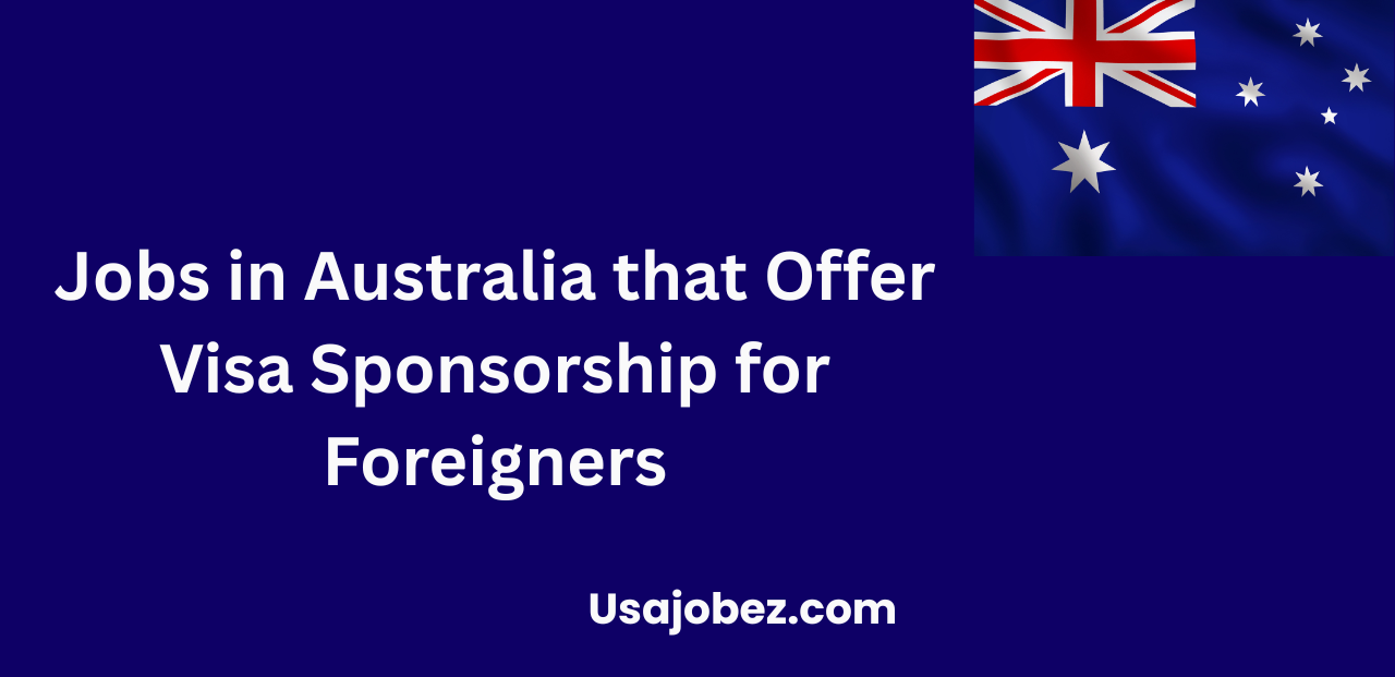 Jobs in Australia that Offer Visa Sponsorship for Foreigners