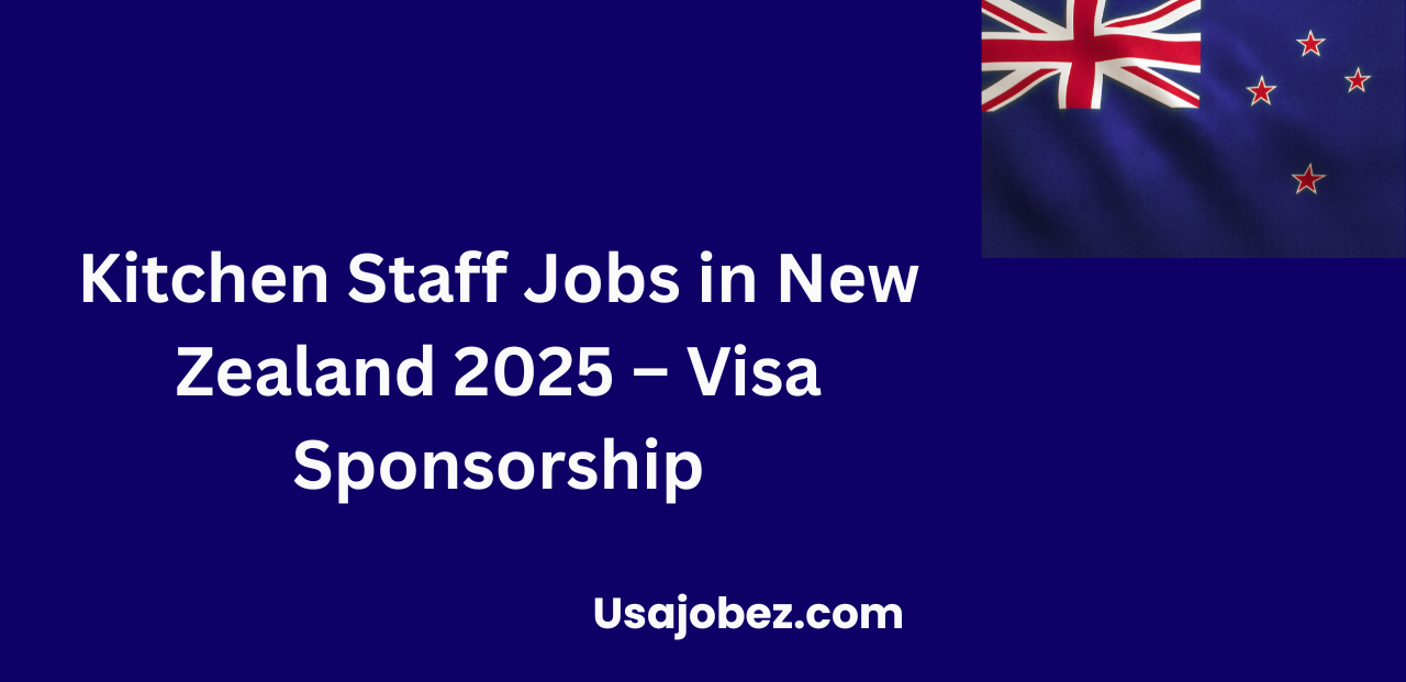Kitchen Staff Jobs in New Zealand 2025 – Visa Sponsorship